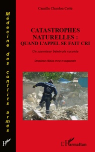 Camille Chardon Crété - Catastrophes naturelles : quand l'appel se fait cri - Un sauveteur bénévol raconte.