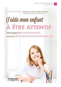 Camille Chenal - J'aide mon enfant à être attentif - Développer la concentration avec les méthodes psychocorporelles.