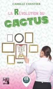 Camille Coustier - La révolution du cactus.