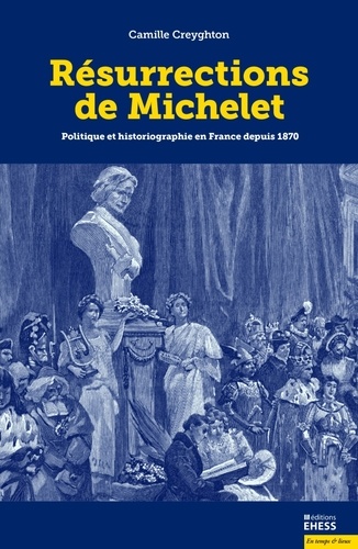 Résurrections de Michelet. Politique et historiographie en France depuis 1870