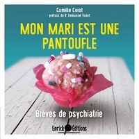 Camille Curat - Mon mari est une pantoufle - Brèves de psychiatrie.