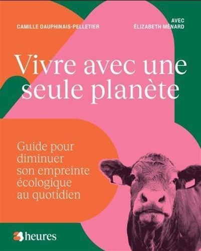 Camille Dauphinais-Pelletier - Vivre avec une seule planète - Guide pour diminuer son empreinte écologique au quotidien.