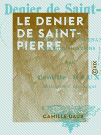 Camille Daux - Le Denier de Saint-Pierre - Ses origines, ses raisons et convenances, ses modifications.