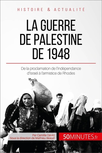 La Guerre de Palestine : le premier conflit israélo-arabe. 50 minutes pour comprendre la guerre de Palestine et ses enjeux
