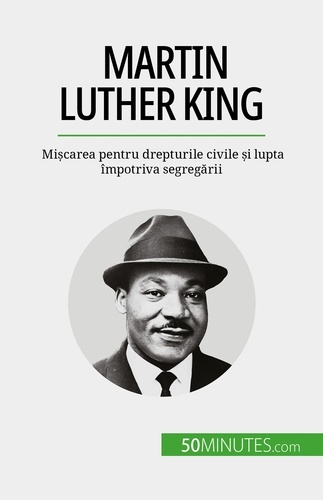Martin Luther King. Mișcarea pentru drepturile civile și lupta împotriva segregării