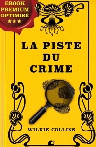 Camille de Cendrey et Wilkie Collins - La piste du crime.