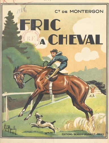 Fric à cheval. Avec 222 illustrations et une couverture en couleurs du Capitaine de Marcilly