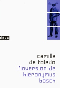 Camille de Toledo - L'inversion de Hieronymus Bosch.