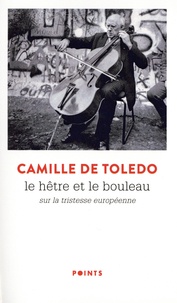 Camille de Toledo - Le Hêtre et le Bouleau - Essai sur la tristesse européenne suivi de L'utopie linguistique ou la pédagogie du vertige.