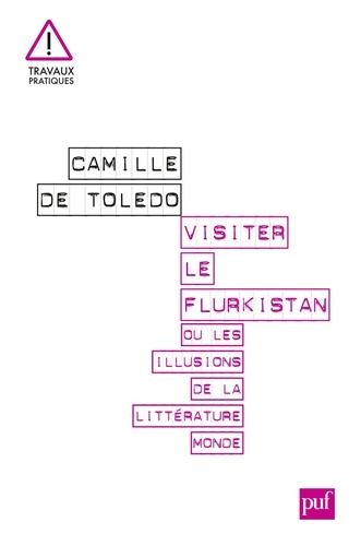 Camille de Toledo - Visiter le Flurkistan - Ou Les illusions de la littérature monde.