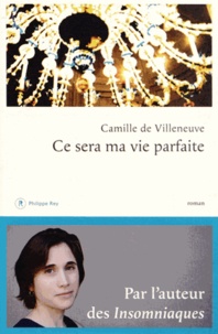 Camille de Villeneuve - Ce sera ma vie parfaite.