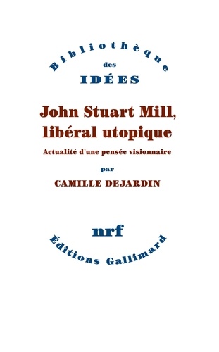 John Stuart Mill, libéral utopique. Actualité d'une pensée visionnaire