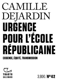 Camille Dejardin - Urgence pour l'école républicaine - Exigence, équité, transmission.
