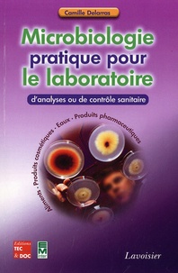 Camille Delarras - Microbiologie pratique pour le laboratoire d'analyses ou de contrôle sanitaire.