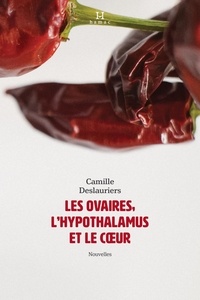 Camille Deslauriers - Les ovaires, l'hypothalamus et le coeur.