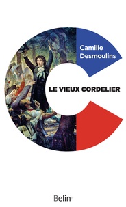 Camille Desmoulins - Le vieux cordelier.