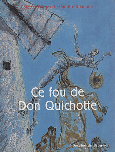 Camille Dieuaide et Colette d' Orgeval - Ce Fou De Don Quichotte.