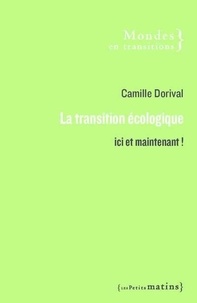 Camille Dorival - La transition écologique - Ici et maintenant !.