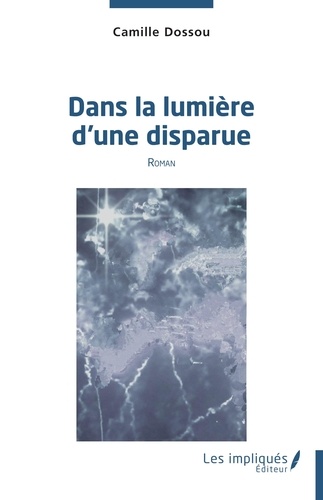 Camille Dossou - Dans la lumière d'une disparue.