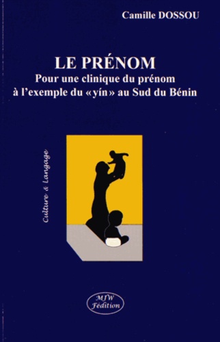 Camille Dossou - Le prénom - Pour une clinique du prénom à l'exemple du "yin" au Sud du Bénin.