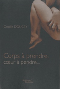 Camille Doucey - Corps à prendre, coeur à prendre....
