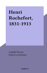 Camille Ducray et Ernest La Jeunesse - Henri Rochefort, 1831-1913.