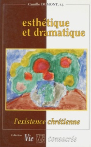 Camille Dumont - Esthétique et dramatique - L'existence chrétienne.