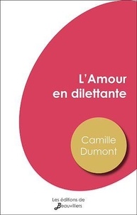 Camille Dumont - L'Amour en dilettante.