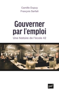 Camille Dupuy et François Sarfati - Gouverner par l'emploi - Une histoire de l'école 42.