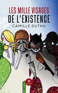 Camille Duthu - Les mille visages de l’existence.