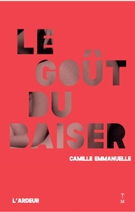 Téléchargement gratuit d'ebooks pdb Le goût du baiser FB2 ePub par Camille Emmanuelle