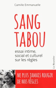 Camille Emmanuelle - Sang tabou - Essai intime, social et culturel sur les règles.