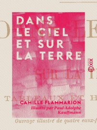 Camille Flammarion et Paul-Adolphe Kauffmann - Dans le ciel et sur la terre - Tableaux et harmonies.