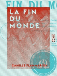 Camille Flammarion - La Fin du monde.