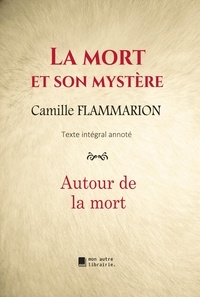 Camille Flammarion et Édition Mon Autre Librairie - La mort et son mystère - Autour de la mort.