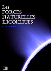 Camille Flammarion - Les forces naturelles inconnues.