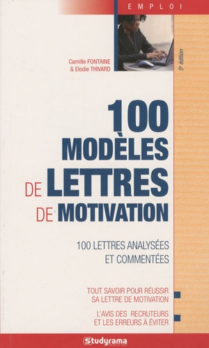 Camille Fontaine et Elodie Thivard - 100 modèles de lettres de motivation.