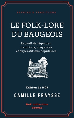 Le Folk-Lore du Baugeois. Recueil de légendes, traditions, croyances et superstitions populaires