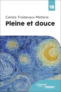 Camille Froidevaux-Metterie - Pleine et douce.