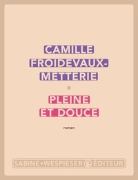 Camille Froidevaux-Metterie - Pleine et douce.