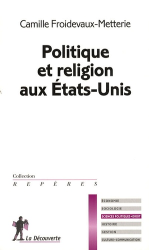 Camille Froidevaux-Metterie - Politique et religion aux Etats-Unis.