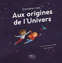 Camille Giordani-Caffet et Rémi Saillard - Emmène-moi... - Aux origines de l'univers.