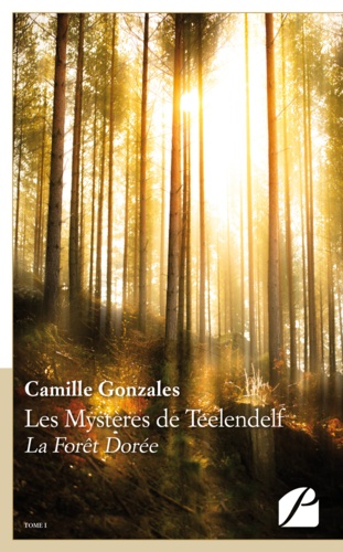 Les mystères de Teelendelf Tome 1 La forêt dorée