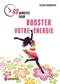 Camille Grandidier - 60 minutes pour booster votre énergie - Prendre soin de soi pour atteindre ses objectifs.