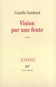 Camille Guichard - Vision par une fente.
