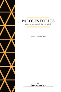 Camille Jaccard - Paroles folles dans la psychiatrie du XIXe siècle.