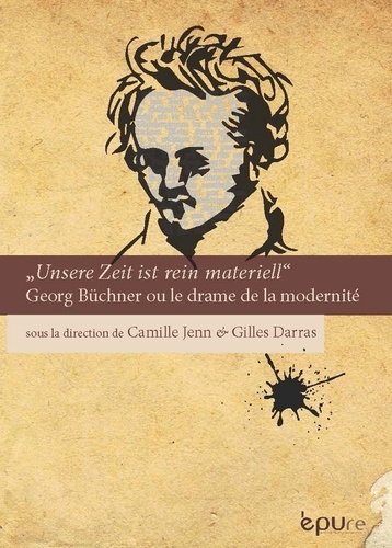 Camille Jenn et Gilles Darras - "Unsere Zeit ist rein materiell" - Georg Büchner ou le drame de la modernité.