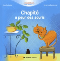 Camille Julien et Séverine Duchesne - Chapitô a peur des souris.