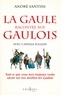 Camille Jullian et André Santini - La Gaule racontée aux Gaulois - Tout ce que vous avez toujours voulu savoir sur nos ancêtres les Gaulois.