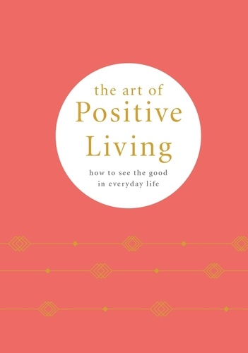 Camille Knight - The Art of Positive Living - How to See the Good in Everyday Life.